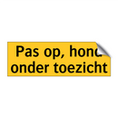 Pas op, hond onder toezicht & Pas op, hond onder toezicht & Pas op, hond onder toezicht