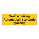 Waarschuwing Automatisch startende machine & Waarschuwing Automatisch startende machine