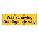 Waarschuwing Doodlopende weg & Waarschuwing Doodlopende weg & Waarschuwing Doodlopende weg
