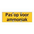 Pas op voor ammoniak & Pas op voor ammoniak & Pas op voor ammoniak
