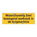 Waarschuwing Snel bewegend werkstuk in de buigmachine