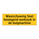 Waarschuwing Snel bewegend werkstuk in de buigmachine