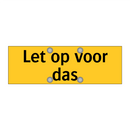 Let op voor das & Let op voor das & Let op voor das