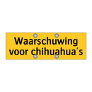 Waarschuwing voor chihuahua's & Waarschuwing voor chihuahua's & Waarschuwing voor chihuahua's