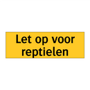 Let op voor reptielen & Let op voor reptielen & Let op voor reptielen & Let op voor reptielen