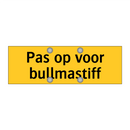 Pas op voor bullmastiff & Pas op voor bullmastiff & Pas op voor bullmastiff