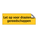 Let op voor draaiende gereedschappen & Let op voor draaiende gereedschappen