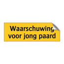 Waarschuwing voor jong paard & Waarschuwing voor jong paard & Waarschuwing voor jong paard
