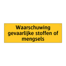Waarschuwing gevaarlijke stoffen of mengsels & Waarschuwing gevaarlijke stoffen of mengsels