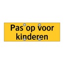 Pas op voor kinderen & Pas op voor kinderen & Pas op voor kinderen