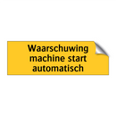 Waarschuwing machine start automatisch & Waarschuwing machine start automatisch