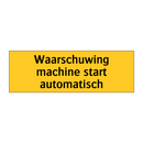 Waarschuwing machine start automatisch & Waarschuwing machine start automatisch