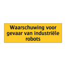 Waarschuwing voor gevaar van industriële robots & Waarschuwing voor gevaar van industriële robots