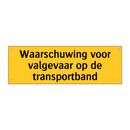 Waarschuwing voor valgevaar op de transportband & Waarschuwing voor valgevaar op de transportband