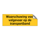 Waarschuwing voor valgevaar op de transportband & Waarschuwing voor valgevaar op de transportband