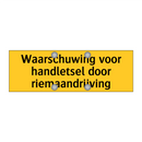 Waarschuwing voor handletsel door riemaandrijving
