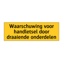 Waarschuwing voor handletsel door draaiende onderdelen