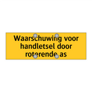 Waarschuwing voor handletsel door roterende as & Waarschuwing voor handletsel door roterende as