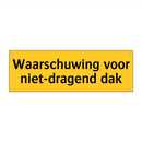 Waarschuwing voor niet-dragend dak & Waarschuwing voor niet-dragend dak