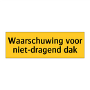 Waarschuwing voor niet-dragend dak & Waarschuwing voor niet-dragend dak