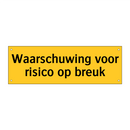 Waarschuwing voor risico op breuk & Waarschuwing voor risico op breuk