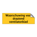Waarschuwing voor draaiend ventilatorblad & Waarschuwing voor draaiend ventilatorblad