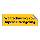Waarschuwing voor tapeverstrengeling & Waarschuwing voor tapeverstrengeling