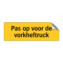 Pas op voor de vorkheftruck & Pas op voor de vorkheftruck & Pas op voor de vorkheftruck