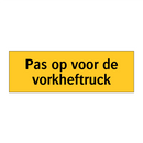 Pas op voor de vorkheftruck & Pas op voor de vorkheftruck & Pas op voor de vorkheftruck