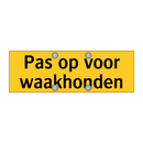 Pas op voor waakhonden & Pas op voor waakhonden & Pas op voor waakhonden
