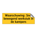 Waarschuwing: Snel bewegend werkstuk in de kantpers