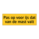Pas op voor ijs dat van de mast valt & Pas op voor ijs dat van de mast valt