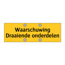 Waarschuwing Draaiende onderdelen & Waarschuwing Draaiende onderdelen