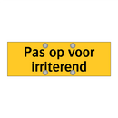 Pas op voor irriterend & Pas op voor irriterend & Pas op voor irriterend