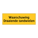 Waarschuwing Draaiende tandwielen & Waarschuwing Draaiende tandwielen