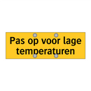 Pas op voor lage temperaturen & Pas op voor lage temperaturen & Pas op voor lage temperaturen