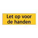 Let op voor de handen & Let op voor de handen & Let op voor de handen & Let op voor de handen