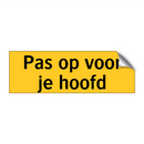Pas op voor je hoofd & Pas op voor je hoofd & Pas op voor je hoofd & Pas op voor je hoofd