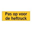 Pas op voor de heftruck & Pas op voor de heftruck & Pas op voor de heftruck