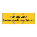 Pas op voor bewegende machines & Pas op voor bewegende machines & Pas op voor bewegende machines