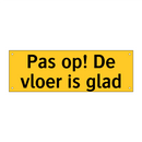 Pas op! De vloer is glad & Pas op! De vloer is glad & Pas op! De vloer is glad