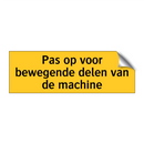 Pas op voor bewegende delen van de machine & Pas op voor bewegende delen van de machine