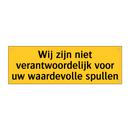 Wij zijn niet verantwoordelijk voor uw waardevolle /.../