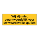 Wij zijn niet verantwoordelijk voor uw waardevolle /.../