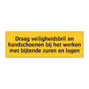 Draag veiligheidsbril en handschoenen bij het werken /.../