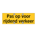 Pas op voor rijdend verkeer & Pas op voor rijdend verkeer & Pas op voor rijdend verkeer