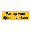 Pas op voor rijdend verkeer & Pas op voor rijdend verkeer & Pas op voor rijdend verkeer