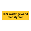 Hier wordt gewerkt met styreen & Hier wordt gewerkt met styreen & Hier wordt gewerkt met styreen