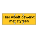 Hier wordt gewerkt met styreen & Hier wordt gewerkt met styreen & Hier wordt gewerkt met styreen