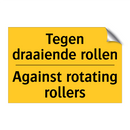 Tegen draaiende rollen - Against rotating rollers
